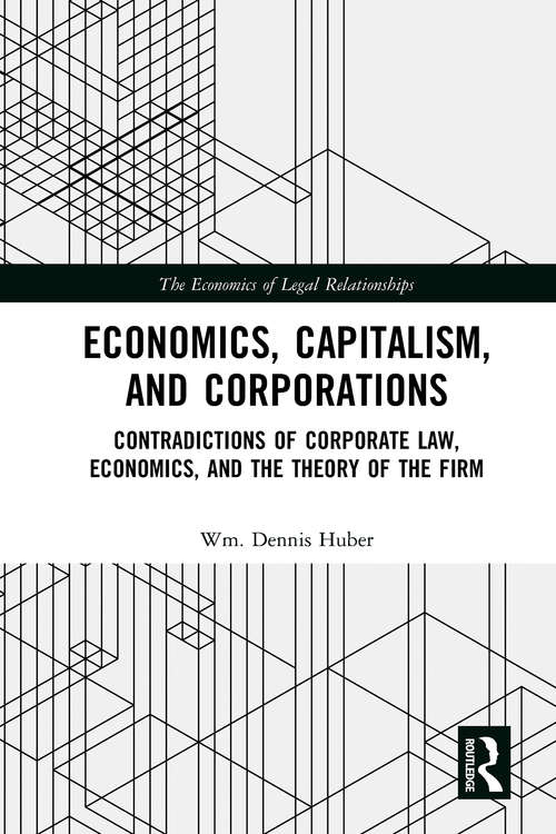 Book cover of Economics, Capitalism, and Corporations: Contradictions of Corporate Law, Economics, and the Theory of the Firm (The Economics of Legal Relationships)