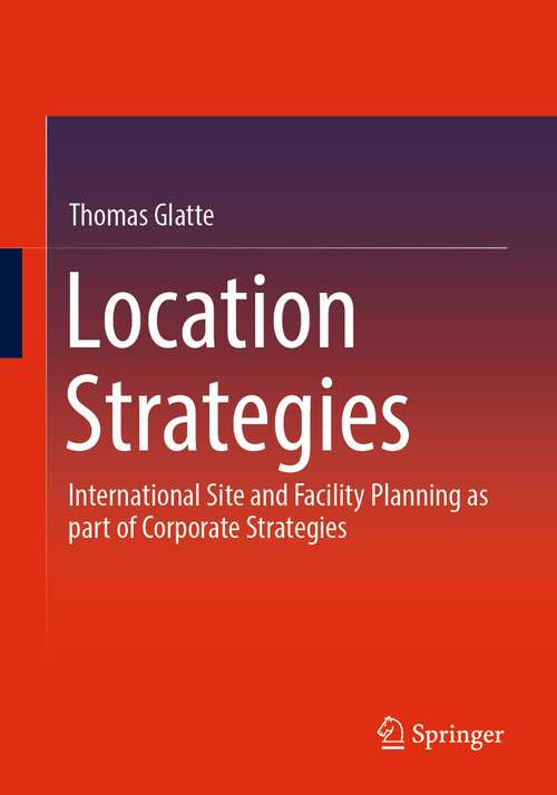 Book cover of Location Strategies: International Site and Facility Planning as part of Corporate Strategies (1st ed. 2024)