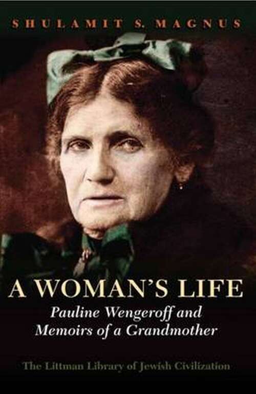 Book cover of A Woman's Life: Pauline Wengeroff and Memoirs of a Grandmother (The Littman Library of Jewish Civilization)