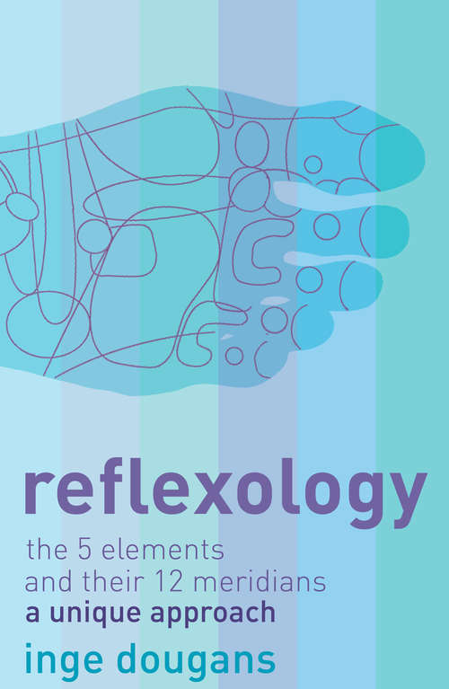 Book cover of Reflexology: The 5 Elements And Their 12 Meridians - A Unique Approach (ePub edition)