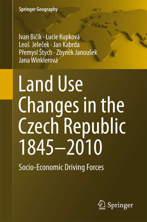 Book cover of Land Use Changes in the Czech Republic 1845–2010: Socio-Economic Driving Forces (1st ed. 2015) (Springer Geography)