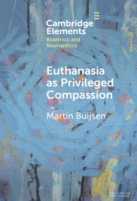 Book cover of Euthanasia as Privileged Compassion (Elements in Bioethics and Neuroethics)