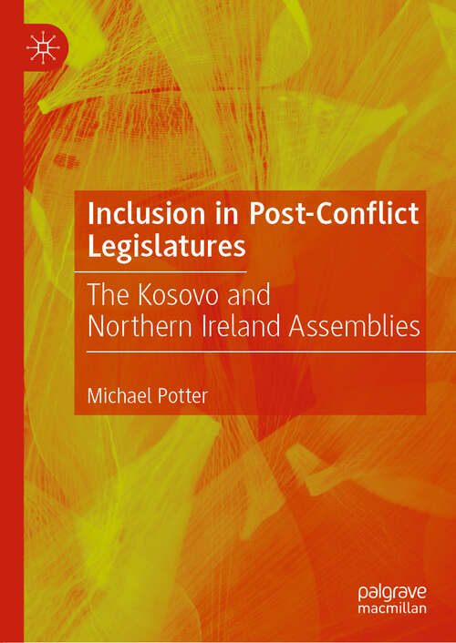 Book cover of Inclusion in Post-Conflict Legislatures: The Kosovo and Northern Ireland Assemblies (1st ed. 2020)