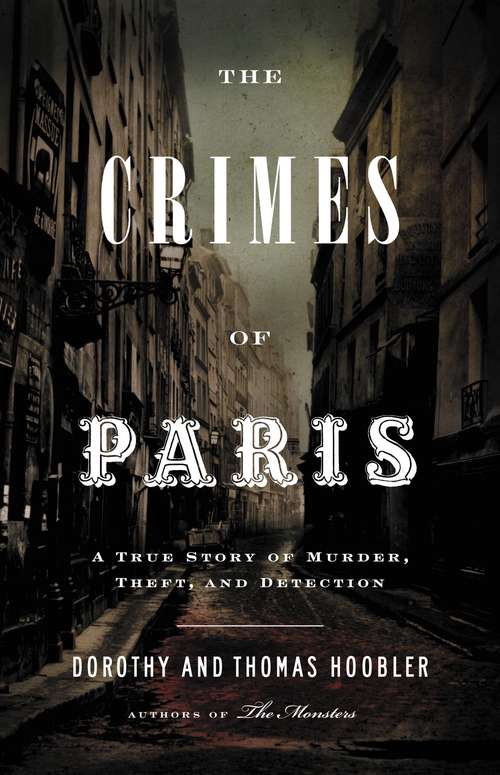 Book cover of The Crimes of Paris: A True Story of Murder, Theft,  and Detection