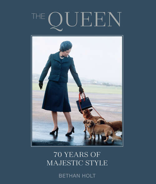 Book cover of The Queen: 70 years of Majestic Style