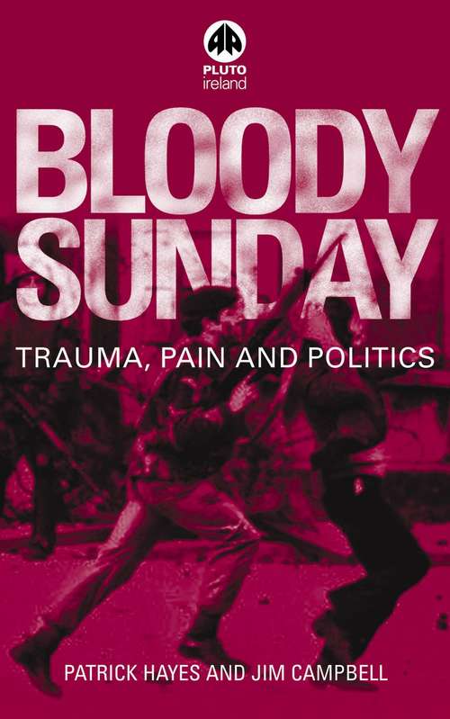 Book cover of Bloody Sunday: Trauma, Pain &amp; Politics (Contemporary Irish Studies)