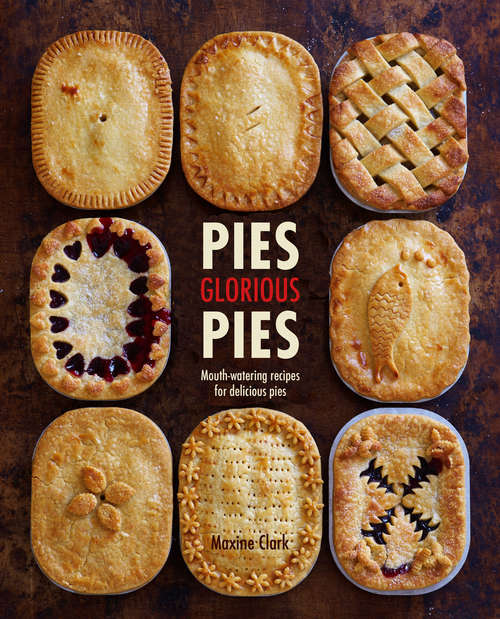 Book cover of Pies Glorious Pies: Mouth-watering Recipes For Delicious Pies