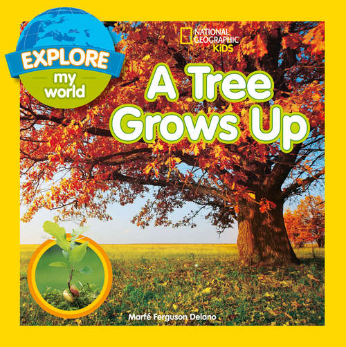 Book cover of A Tree Grows Up (ePub edition) (Explore My World)