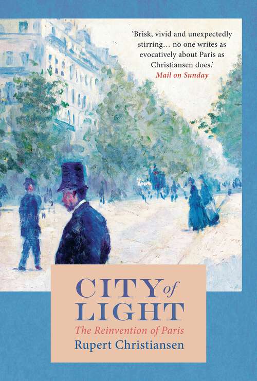 Book cover of City of Light: The Making Of Modern Paris (The Landmark Library #10)