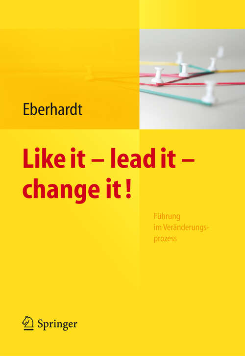 Book cover of Like it, lead it, change it. Führung im Veränderungsprozess (2012)