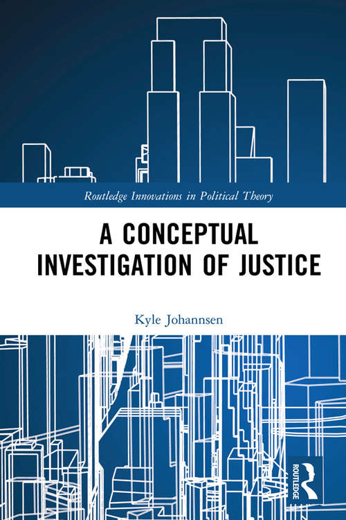 Book cover of A Conceptual Investigation of Justice (Routledge Innovations in Political Theory)