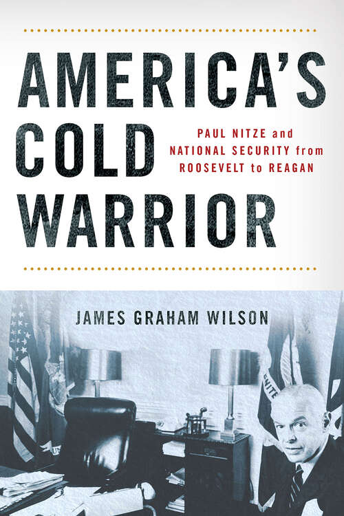 Book cover of America's Cold Warrior: Paul Nitze and National Security from Roosevelt to Reagan