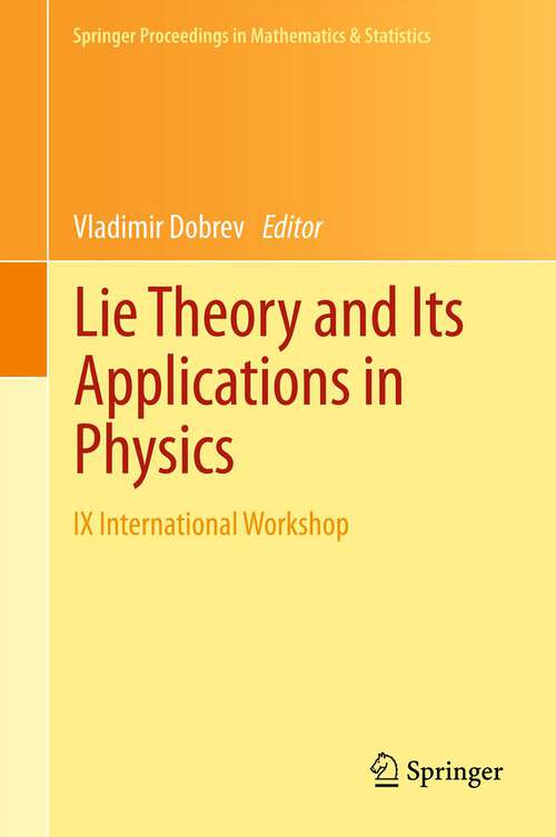 Book cover of Lie Theory and Its Applications in Physics: IX International Workshop (2013) (Springer Proceedings in Mathematics & Statistics #36)