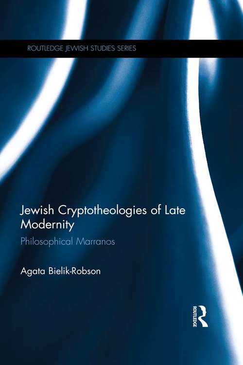 Book cover of Jewish Cryptotheologies of Late Modernity: Philosophical Marranos (Routledge Jewish Studies Series)