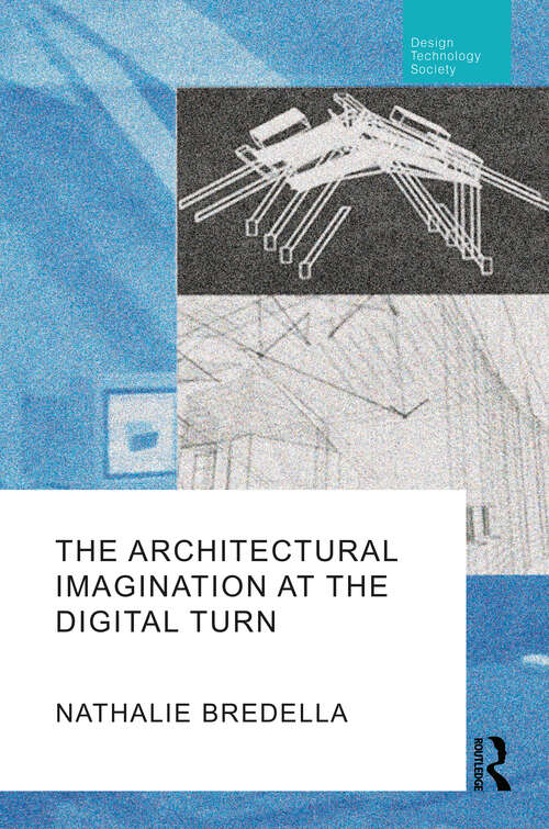 Book cover of The Architectural Imagination at the Digital Turn (Routledge Research in Design, Technology and Society)