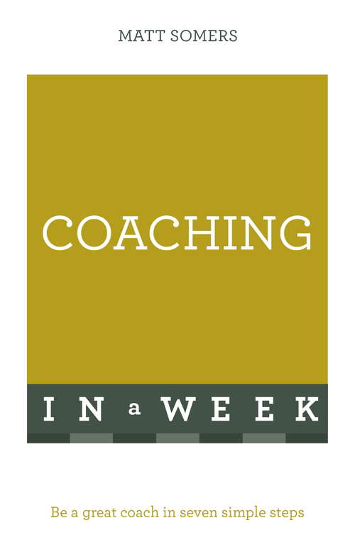 Book cover of Coaching In A Week: Be A Great Coach In Seven Simple Steps (TYW)