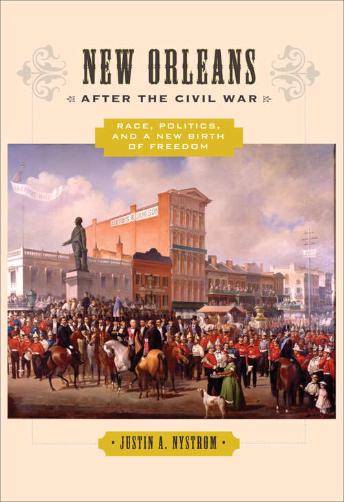 Book cover of New Orleans after the Civil War: Race, Politics, and a New Birth of Freedom