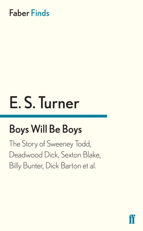 Book cover of Boys Will Be Boys: The Story of Sweeney Todd, Deadwood Dick, Sexton Blake, Billy Bunter, Dick Barton et al. (Main)