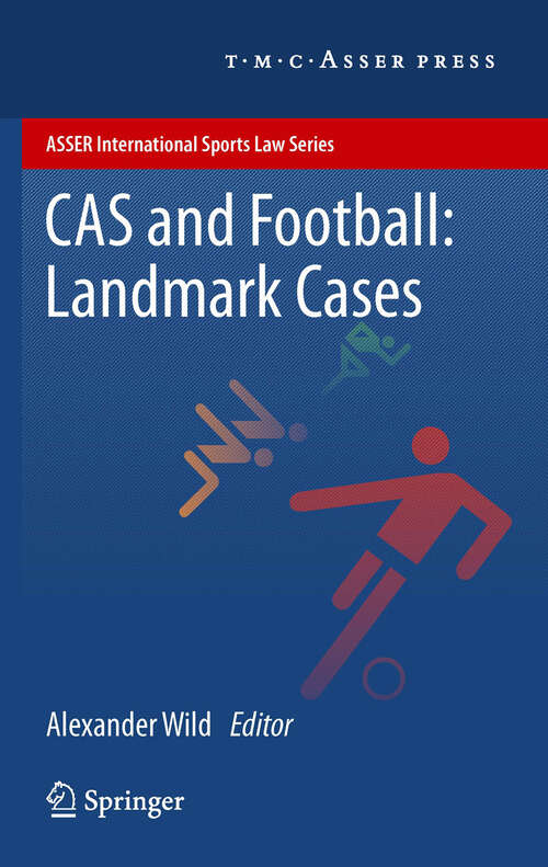 Book cover of CAS and Football: Landmark Cases (2012) (ASSER International Sports Law Series)