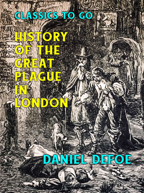 Book cover of History of the Great Plague in London (Classics To Go)