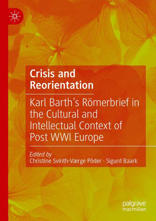 Book cover of Crisis and Reorientation: Karl Barth’s Römerbrief in the Cultural and Intellectual Context of Post WWI Europe (1st ed. 2023)