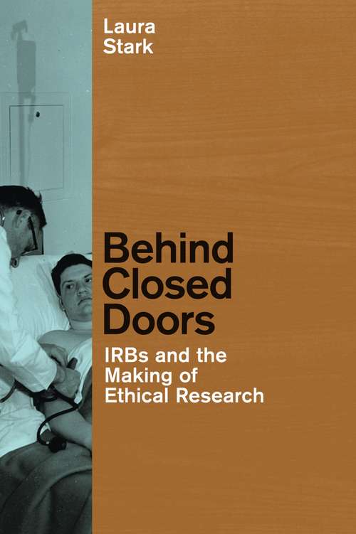 Book cover of Behind Closed Doors: IRBs and the Making of Ethical Research (Morality and Society Series)