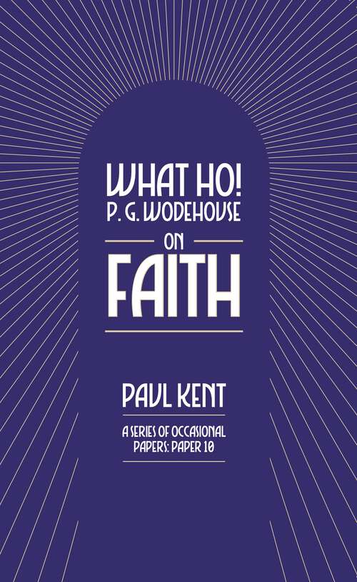 Book cover of What Ho! P. G. Wodehouse on Faith (What Ho! P. G. Wodehouse)