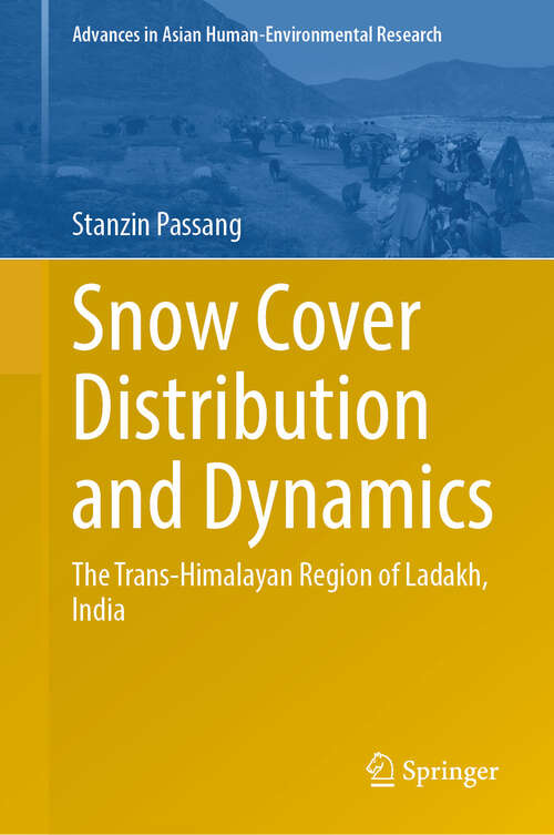 Book cover of Snow Cover Distribution and Dynamics: The Trans-Himalayan Region of Ladakh, India (2024) (Advances in Asian Human-Environmental Research)