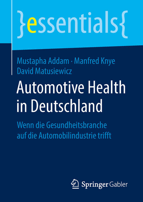 Book cover of Automotive Health in Deutschland: Wenn die Gesundheitsbranche auf die Automobilindustrie trifft (1. Aufl. 2018) (essentials)