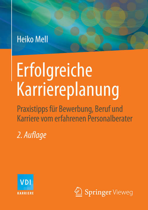 Book cover of Erfolgreiche Karriereplanung: Praxistipps für Bewerbung, Beruf und Karriere vom erfahrenen Personalberater (2. Aufl. 2014) (VDI-Buch)