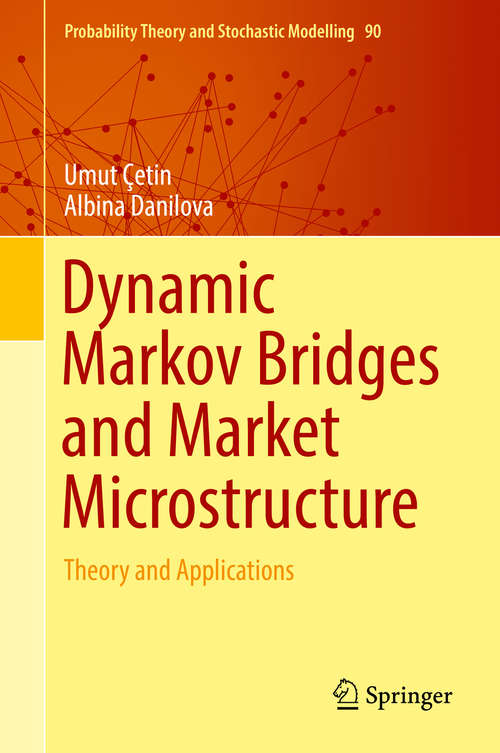 Book cover of Dynamic Markov Bridges and Market Microstructure: Theory And Application (Probability Theory and Stochastic Modelling #90)