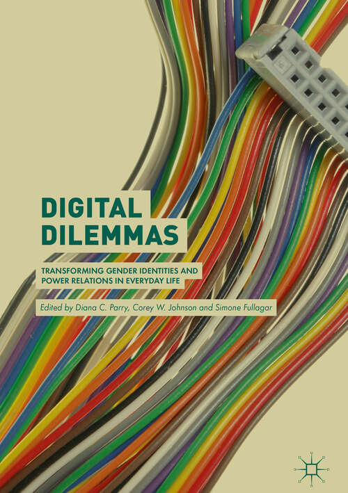 Book cover of Digital Dilemmas: Transforming Gender Identities and Power Relations in Everyday Life (1st ed. 2019)