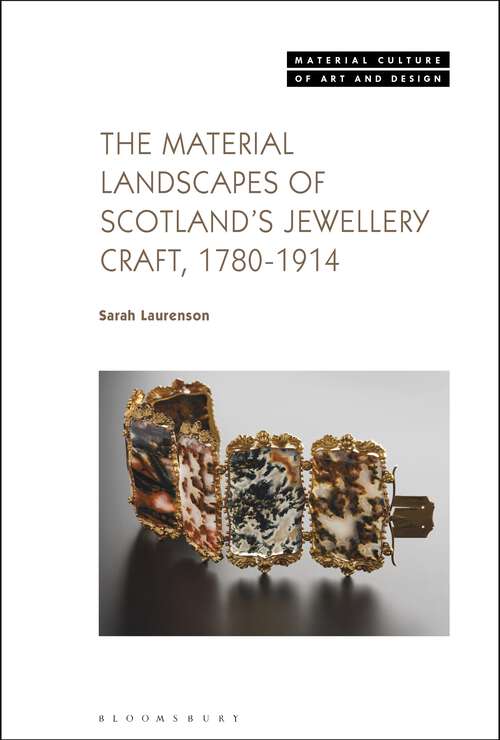 Book cover of The Material Landscapes of Scotland’s Jewellery Craft, 1780-1914 (Material Culture of Art and Design)