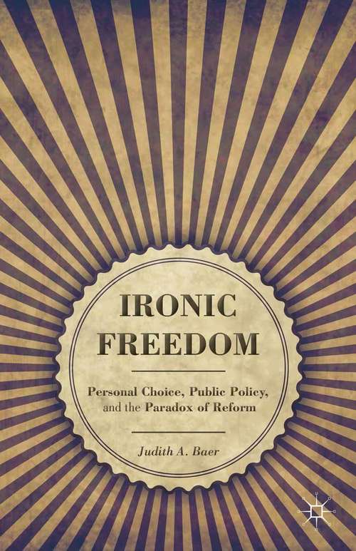 Book cover of Ironic Freedom: Personal Choice, Public Policy, and the Paradox of Reform (2013)