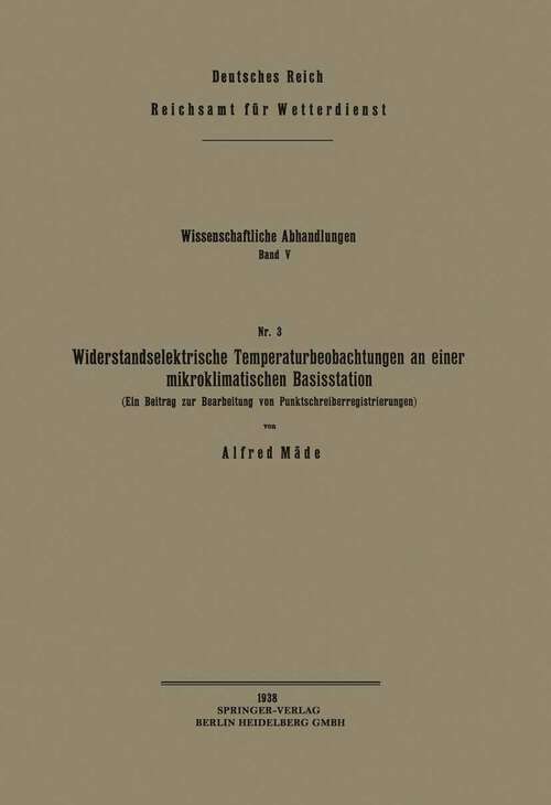 Book cover of Widerstandselektrische Temperaturbeobachtungen an einer mikroklimatischen Basisstation: Ein Beitrag zur Bearbeitung von Punktschreiberregistrierungen (1938) (Wissenschaftliche Abhandlungen)