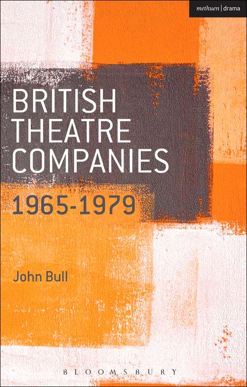 Book cover of British Theatre Companies: CAST, The People Show, Portable Theatre, Pip Simmons Theatre Group, Welfare State International, 7:84 Theatre Companies (British Theatre Companies: From Fringe to Mainstream)