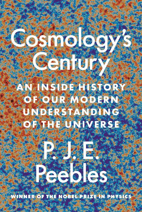 Book cover of Cosmology’s Century: An Inside History of Our Modern Understanding of the Universe