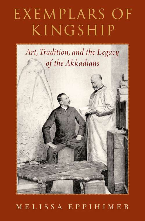 Book cover of Exemplars of Kingship: Art, Tradition, and the Legacy of the Akkadians