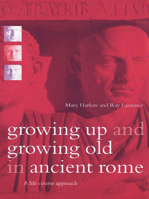 Book cover of Growing Up and Growing Old in Ancient Rome: A Life Course Approach