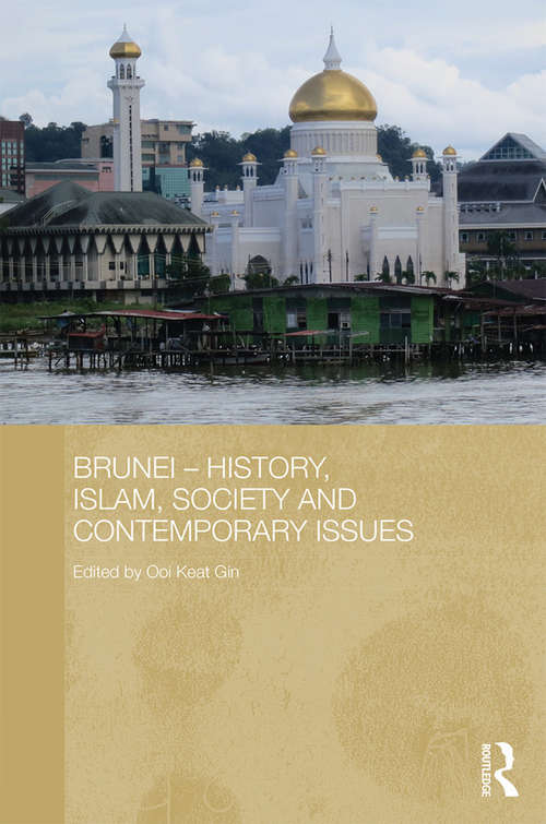 Book cover of Brunei - History, Islam, Society and Contemporary Issues (Routledge Contemporary Southeast Asia Series)