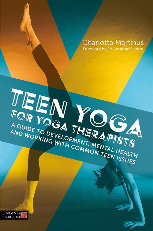 Book cover of Teen Yoga For Yoga Therapists: A Guide to Development, Mental Health and Working with Common Teen Issues