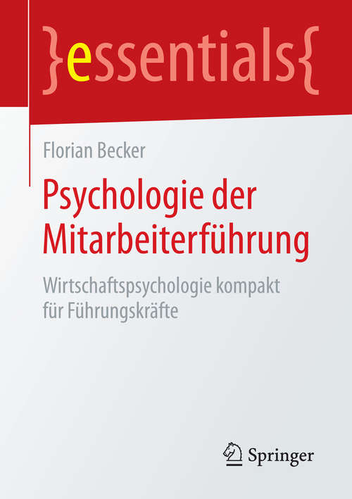 Book cover of Psychologie der Mitarbeiterführung: Wirtschaftspsychologie kompakt für Führungskräfte (2015) (essentials)