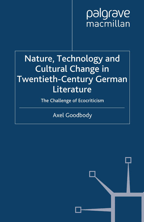 Book cover of Nature, Technology and Cultural Change in Twentieth-Century German Literature: The Challenge of Ecocriticism (2007) (New Perspectives in German Political Studies)