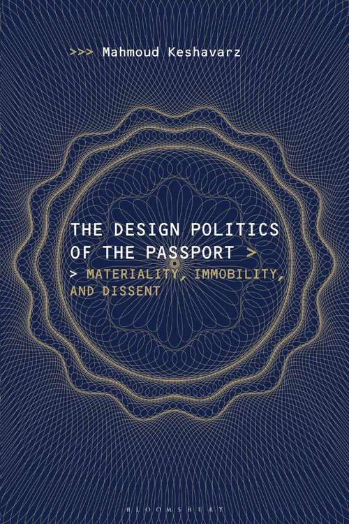 Book cover of The Design Politics of the Passport: Materiality, Immobility, and Dissent