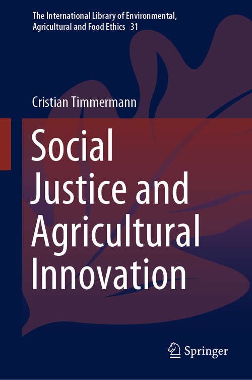 Book cover of Social Justice and Agricultural Innovation (1st ed. 2020) (The International Library of Environmental, Agricultural and Food Ethics #31)