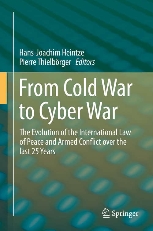 Book cover of From Cold War to Cyber War: The Evolution of the International Law of Peace and Armed Conflict over the last 25 Years (1st ed. 2016)