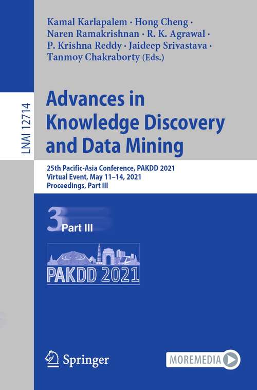 Book cover of Advances in Knowledge Discovery and Data Mining: 25th Pacific-Asia Conference, PAKDD 2021, Virtual Event, May 11–14, 2021, Proceedings, Part III (1st ed. 2021) (Lecture Notes in Computer Science #12714)