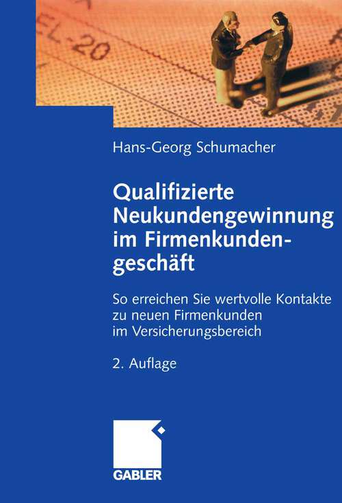 Book cover of Qualifizierte Neukundengewinnung im Firmenkundengeschäft: So erreichen Sie wertvolle Kontakte zu neuen Firmenkunden im Versicherungsbereich (2. Aufl. 2008)