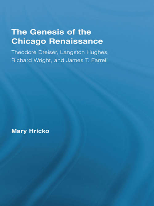 Book cover of The Genesis of the Chicago Renaissance: Theodore Dreiser, Langston Hughes, Richard Wright, and James T. Farrell (Literary Criticism and Cultural Theory)