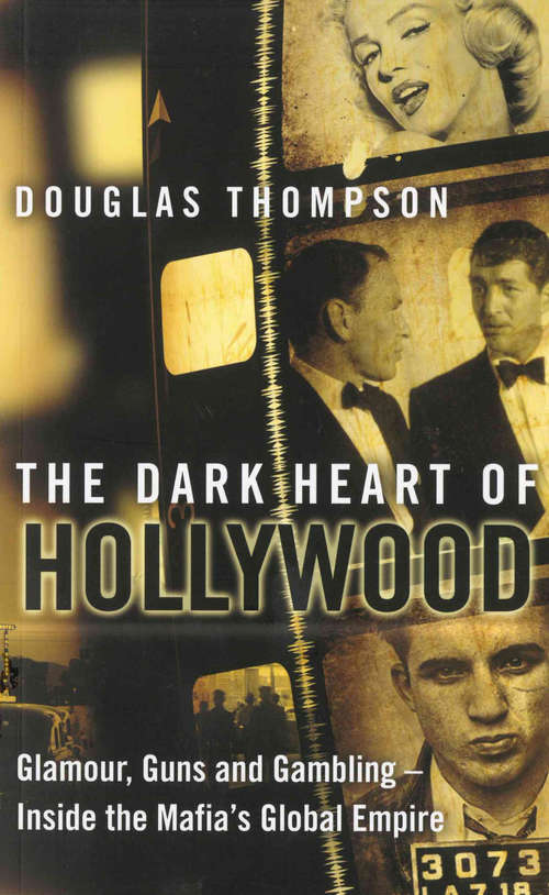 Book cover of The Dark Heart of Hollywood: Glamour, Guns and Gambling – Inside the Mafia's Global Empire